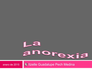 Itzelle Guadalupe Pech Medinaenero de 2015
 