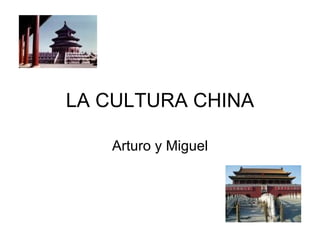 LA CULTURA CHINA Arturo y Miguel 