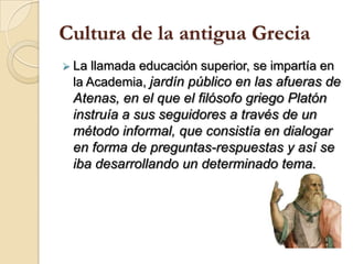 La economía griega fue una actividad de Estado, privada, de esclavos y comerciantes.Cultura de la antigua GreciaLa cultura de la antigua Grecia tuvo su fundamento en la educación.