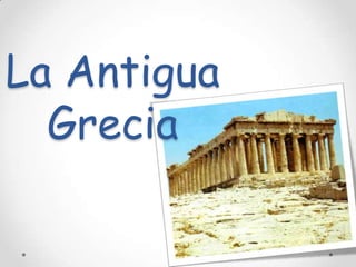 La Antigua
Grecia

 