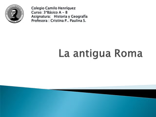 Colegio Camilo Henríquez
Curso: 3°Básico A - B
Asignatura: Historia y Geografía
Profesora : Cristina P.. Paulina S.
 