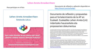 Lehen Arreta Arnasberritzen
Documento de reflexión y adhesión disponible en
http://tinyurl.com/ya7yo6g7
Para participar en el foro
 