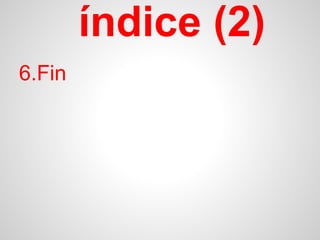 índice (2)
6.Fin
 