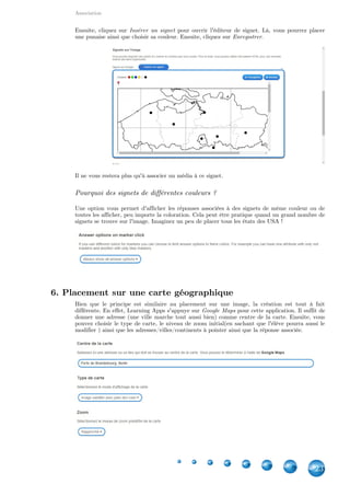 Applications
23
Vous pouvez aussi personnaliser l'exercice par un arrière-plan imagé. L'option se trouve entre le
feedback et l'aide.
Je vous propose maintenant de voir plus concrètement les deux types de tâche.
Texte à trous : Chercher les mots dans une liste.
Si vous choisissez de proposer une liste de choix aux élèves, vous avez le choix entre
laisser un mot par ligne - les choix proposés pour chaque mot seront l'ensemble des
mots cherchés
mettre plusieurs mots par ligne, en commençant par la bonne réponse et
séparés par un point-virgule - les choix proposés pour chaque mot seront la liste des
mots de cette ligne
Voici l'exemple d'un mot par ligne ainsi que le résultat :
 
