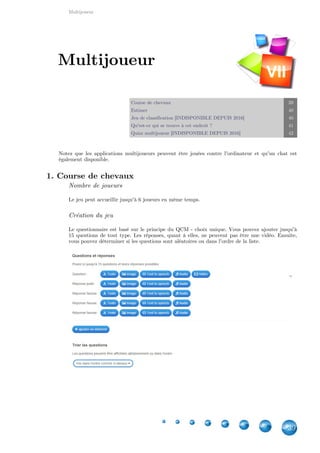 Indisponibles depuis 2016
39
Vous pouvez ensuite déterminer si les réponses sont sensibles à la casse ou pas, si les questions
doivent être aléatoires ou pas et si les bonnes réponses doivent être affichées ou pas.
5. Séquence / Ordre [INDISPONIBLE DEPUIS 2016]
Attention : Type d'application indisponible
Depuis février 2016, ce type d'application est indisponible à la création. Néanmoins, comme les
exercices créés par les utilisateurs sont toujours accessibles, je laisse cette fiche au cas où.
Différence avec Ordre simple
La différence est visible : ici, . Un chemin estchaque carte a une place bien déterminée
clairement établi.
 