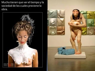 Mucho tienen que ver el tiempo y la sociedad de los cuales proviene la obra.  