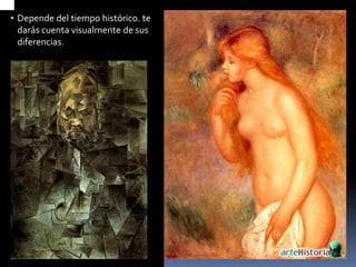 •Depende del tiempo histórico. te darás cuenta visualmente de sus diferencias.  