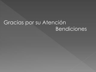 Gracias por su Atención
Bendiciones
 