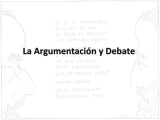 La Argumentación y DebateLa Argumentación y Debate
 