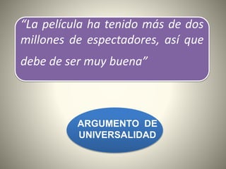 “La película ha tenido más de dos
millones de espectadores, así que
debe de ser muy buena”
ARGUMENTO DE
UNIVERSALIDAD
 