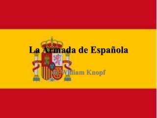 La Armada de Española
de William Knopf
 