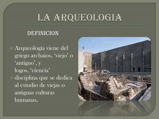 LA ARQUEOLOGIA DEFINICION ,[object Object]