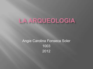 Angie Carolina Fonseca Soler
            1003
            2012
 