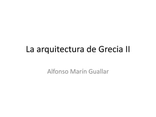 La arquitectura de Grecia II

     Alfonso Marín Guallar
 