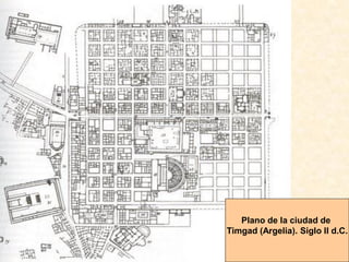 Plano de la ciudad de
Timgad (Argelia). Siglo II d.C.
 