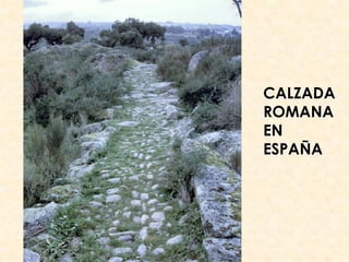 CALZADA
ROMANA
EN
ESPAÑA
 
