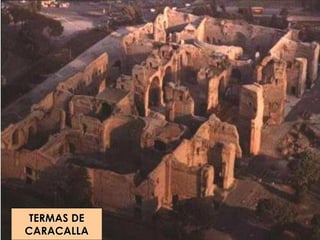 TERMAS DE
CARACALLA
 