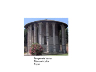 Templo de Vesta
Planta circular
Roma
 