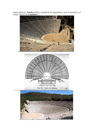partes inferiores. Parodo, pasillo y entrada de los espectadores, entre el proscenio y el
koilon. Destaca el de Epidauro.
 