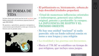 SU FORMA DE
VIDA
• El poblamiento es, básicamente, urbano,de
baja densidad (ciudades pequeñas).
• Crisol de numerosas influencias orientales
e indoeuropeas, generará una cultura
original, potente y perdurable: la europea.
LA INFLUENCIA DE EGIPTO Y EL
PRÓXIMO ORIENTE
• No hay una unidad “nacional” ni nada
parecido: sólo un fondo cultural común en
torno a una lengua y una religión
• La rivalidad y las guerras son frecuentes.
• Hacia el 776 AC se establece un tiempo de
paz religiosa, que incluye unos juegos.
La base étnica que inició esto fue la de los dorios, que
habían destruido a los micénicos (aqueos) hacia el
siglo XIII-XIIAC.
De pastores y agricultores, pasaron a navegantes y
comerciantes aprovechando la crisis que vivieron los
fenicios ante la presión asiria.
ladesoci
 