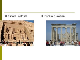 Escala  colosal Escala humana 