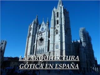 LA  ARQUITECTURA GÓTICA EN ESPAÑA 