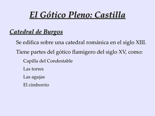 Protogótico : Siglo XII (segunda mitad). Coexiste con formas románicas y recibe influencia de las formas cistercienses y de Europa. 