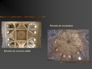 Bóveda de crucería califal
Bóveda de mocárabes
 
