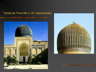 Tumba de Timur Mir, s. XV. Samarcanda
 