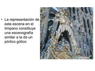 • La representación de
esta escena en el
tímpano constituye
una escenografía
similar a la de un
pórtico gótico
 