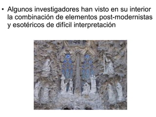 • Algunos investigadores han visto en su interior
la combinación de elementos post-modernistas
y esotéricos de difícil interpretación
 