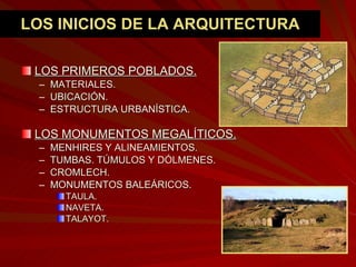 LOS INICIOS DE LA ARQUITECTURA <ul><li>LOS PRIMEROS POBLADOS. </li></ul><ul><ul><li>MATERIALES. </li></ul></ul><ul><ul><li...
