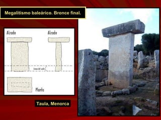 Megalitismo baleárico. Bronce final. Taula, Menorca 