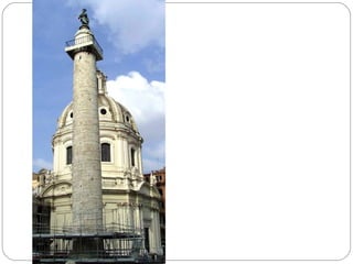 COLUMNA TRAJANA

   Representa la perfecta
integración del relieve en
      una columna.
   Se trata de un relieve
continuo desarrollado de
  forma helicoidal, que
representa las campañas del
emperador Trajano contra los
           Dacios.
 