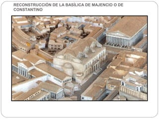 RECONSTRUCCIÓN DE LA BASÍLICA DE MAJENCIO O DE
CONSTANTINO
 