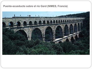 Puente-acueducto sobre el río Gard (NIMES, Francia)
 