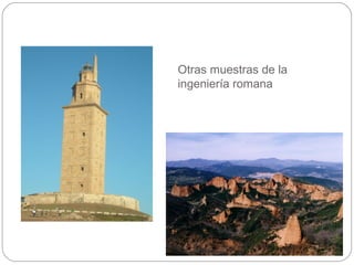 Otras muestras de la
ingeniería romana
 