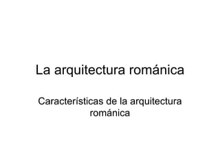 La arquitectura románica Características de la arquitectura románica 