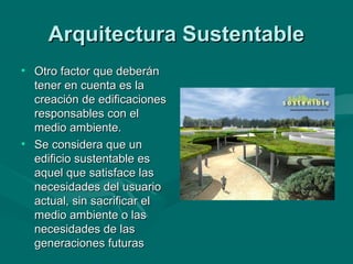 • Es un modo de
  concebir el diseño
  arquitectónico de
  manera sostenible,
  buscando aprovechar
  los recursos natural...