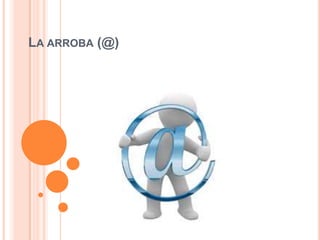 Aroba Api La arroba (@) | PPTX