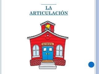 LA
ARTICULACIÓN
 