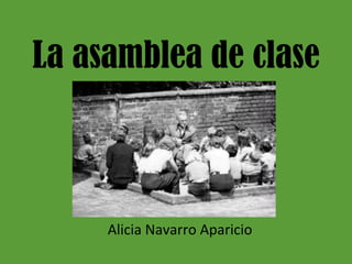 La asamblea de clase
Alicia	Navarro	Aparicio	
 