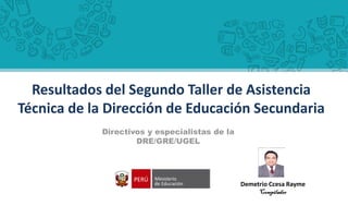 Resultados del Segundo Taller de Asistencia
Técnica de la Dirección de Educación Secundaria
Demetrio Ccesa Rayme
Compilador
 