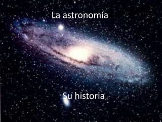 La astronomía Su historia 