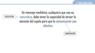 Modelo de Capacidad Limitada
Annie Lang (2000)
Asunción 1. Somos entes procesadores de
información
Asunción 2. La capacidad cognitiva para
procesar información es limitada
 
