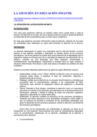 LA ATENCIÓN EN EDUCACIÓN INFANTIL
http://distintasemociones.wikispaces.com/LA+ATENCI%C3%93N+EN+EDUCACI%C3%93N
+INFANTIL
LA...