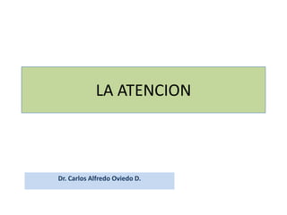 LA ATENCION



Dr. Carlos Alfredo Oviedo D.
 