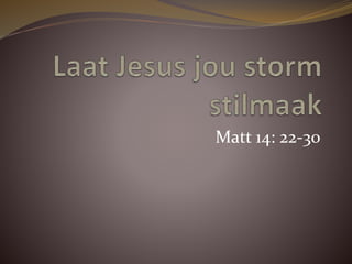 Matt 14: 22-30
 