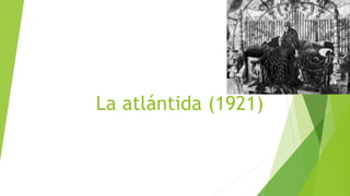 La atlántida (1921)
 