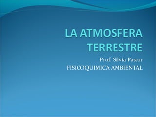 Prof. Silvia Pastor
FISICOQUIMICA AMBIENTAL
 
